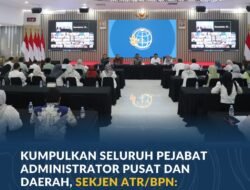 Kumpulkan Seluruh Pejabat Administrator Pusat dan Daerah, Sekjen ATR/BPN: Pelayanan Harus Tetap Optimal