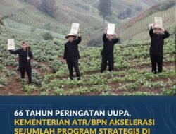 66 Tahun Peringatan UUPA, Kementerian ATR/BPN Akselerasi Sejumlah Program Strategis di Bidang Pertanahan dan Tata Ruang